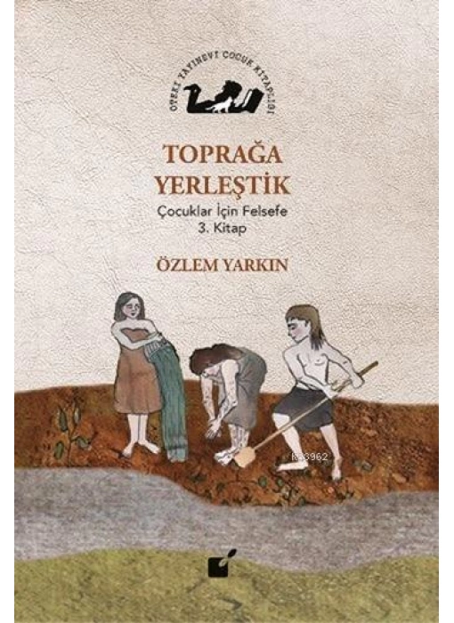 Toprağa Yerleştik; Çocuklar İçin Felsefe 3. Kitap