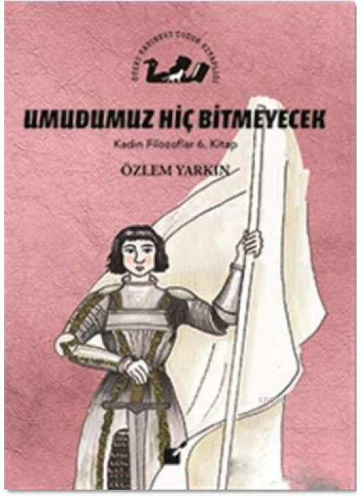 Umudumuz Hiç Bitmeyecek - Kadın Filozoflar 6. Kitap