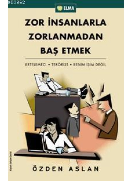 Zor İnsanlarla Zorlanmadan Baş Etmek; Ertelemeci - Terörist - Benim İşim Değil