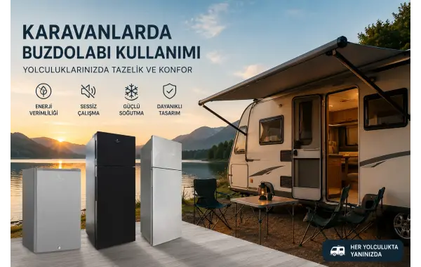 Karavan Buzdolabı Montajı: Havalandırma, Niş Ölçüsü ve Doğru Model Seçimi