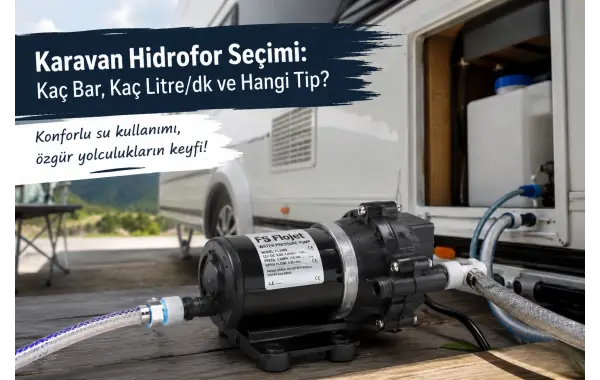 Karavan Hidrofor Seçimi: Kaç Bar, Kaç Litre/dk ve Hangi Tip?