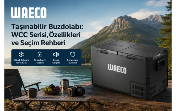 Waeco Taşınabilir Buzdolabı: WCC Serisi, Özellikleri ve Seçim Rehberi
