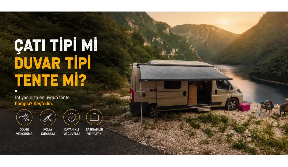 Çatı Tipi mi Duvar Tipi Tente mi? Karavanınıza Hangisi Uyar?