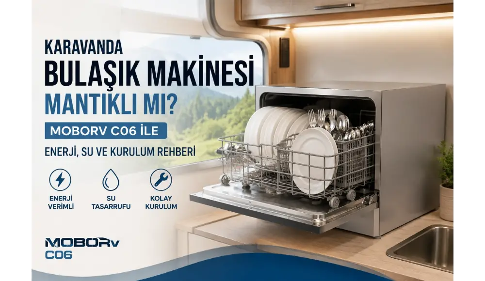 Karavanda Bulaşık Makinesi Mantıklı mı? Moborv C06 ile Enerji, Su ve Kurulum Rehberi