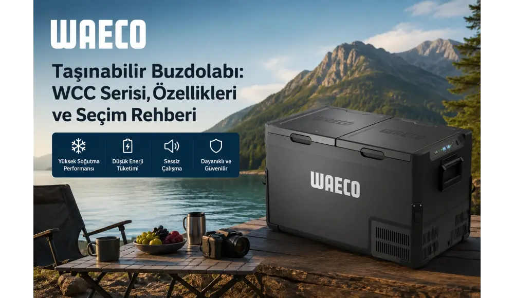 Waeco Taşınabilir Buzdolabı: WCC Serisi, Özellikleri ve Seçim Rehberi
