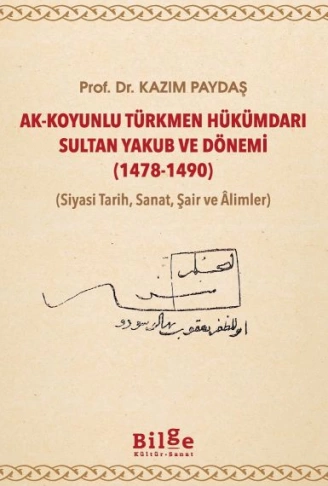 AkKoyunlu Türkmen Hükümdarı Sultan Yakub ve Dönemi