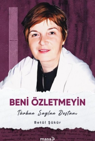 Kitap: Beni Özletmeyin - Türkan Saylan Destanı