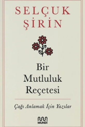 Kitap: Bir Mutluluk Reçetesi - Çağı Anlamak İçin Yazılar