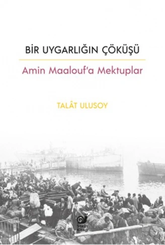 Kitap: Bir Uygarlığın Çöküşü - Amin Maalouf’a Mektuplar