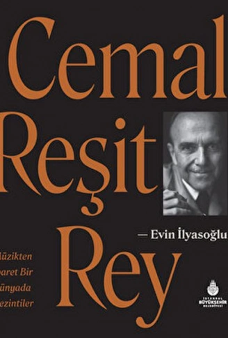 Kitap: Cemal Reşit Rey - Müzikten İbaret Bir Dünyada Gezintiler