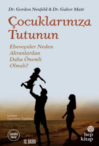 Kitap: Çocuklarınıza Tutunun - Ebeveynler Neden Akranlardan Daha Önemli Olmalı?