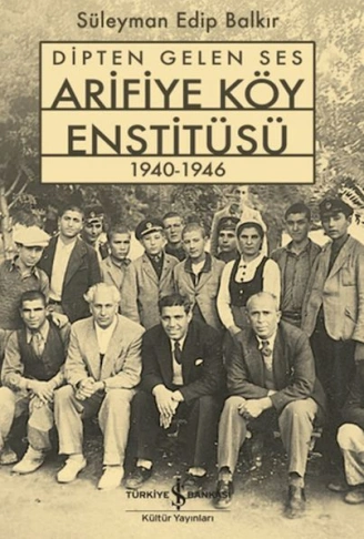 Kitap: Dipten Gelen Ses Arifiye Köy Enstitüsü 1940-1946
