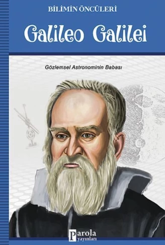 Galileo Galilei  Bilimin Öncüleri  Gözlemsel Astronominin Babası