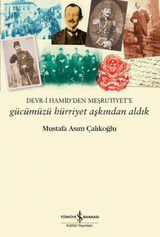 Kitap: Gücümüzü Hürriyet Aşkından Aldık – Devr-i Hamid’den Meşrutiyet’e