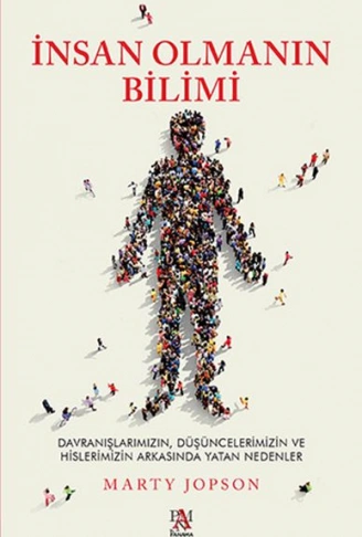 Kitap: İnsan Olmanın Bilimi - Düşüncelerimizin ve Hislerimizin Arkasında Yatan Nedenler