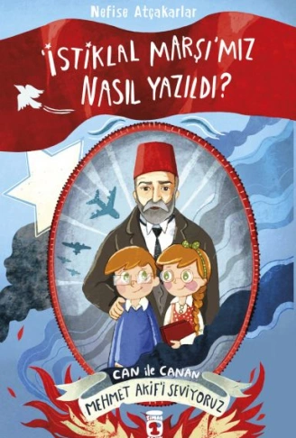 Kitap: İstiklal Marşımız Nasıl Yazıldı Can İle Canan Mehmet Akifi Seviyoruz