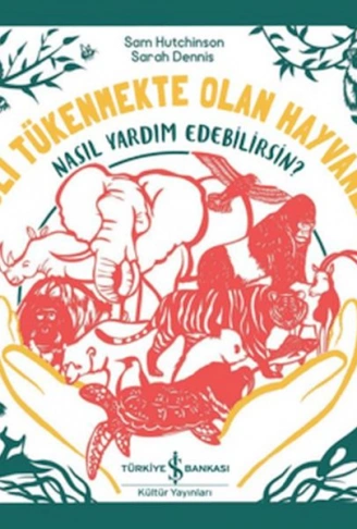 Kitap: Nesli Tükenmekte Olan Hayvanlar - Nasıl Yardım Edebilirsin?