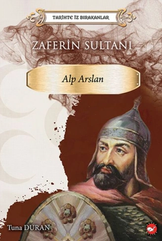 Kitap: Tarihte İz Bırakanlar - Zaferin Sultanı Alp