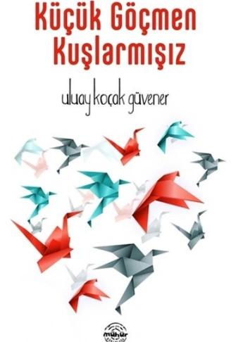 Kitap: Küçük Göçmen Kuşlarmışız
