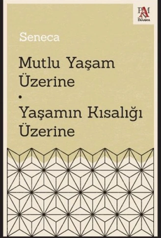 Kitap: Mutlu Yaşam Üzerine - Yaşamın Kısalığı Üzerine