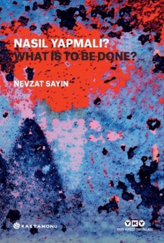 Nasıl Yapmalı?  What Is to Be Done?