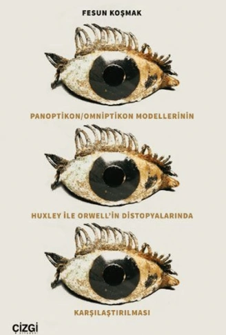 Kitap: Panoptikon - Omniptikon Modellerinin Huxley ile Orwell’in Distopyalarında Karşılaştırılması
