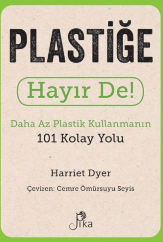 Kitap: Plastiğe Hayır De! - Daha Az  Plastik Kullanmanın 101 Kolay Yolu