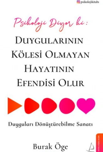 Kitap: Psikoloji Diyor ki Duygularının Kölesi Olmayan Hayatının Efendisi Olur
