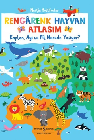 Kitap: Rengârenk Hayvan Atlasım – Kaplan, Ayı Ve Fil Nerede Yaşıyor?