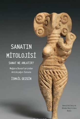 Sanatın Mitolojisi Sanat Ne Anlatır: Mağara Duvarlarından Antikçağın Sonuna