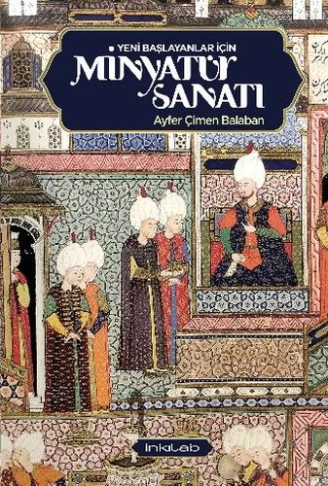 Yeni Başlayanlar İçin Minyatür Sanatı