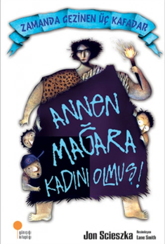 Kitap: Zamanda Gezinen Üç Kafadar - Annen Mağara Kadını Olmuş!