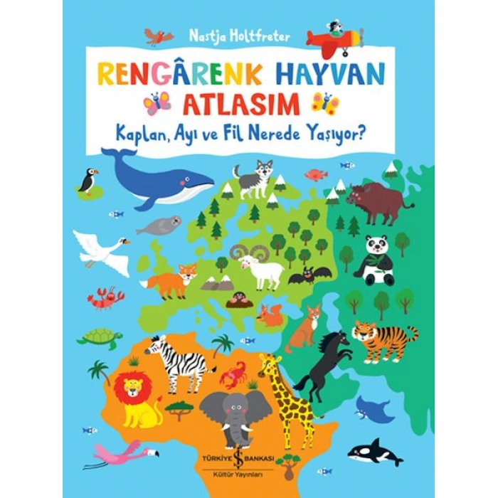 Kitap: Rengârenk Hayvan Atlasım – Kaplan, Ayı Ve Fil Nerede Yaşıyor?