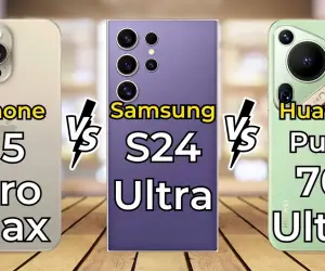 Huawei Pura 70 Ultra vs Galaxy S24 Ultra vs iPhone 15 Pro Max Karşılaştırması