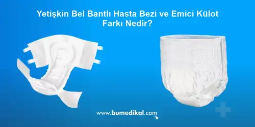Yetişkin Bel Bantlı Hasta Bezi ve Emici Külot Farkı Nedir?