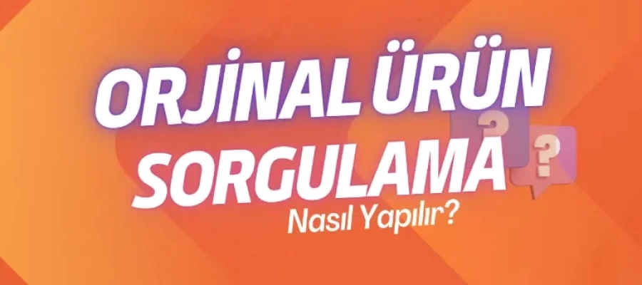 ORJİNAL ÜRÜN SORGULAMA