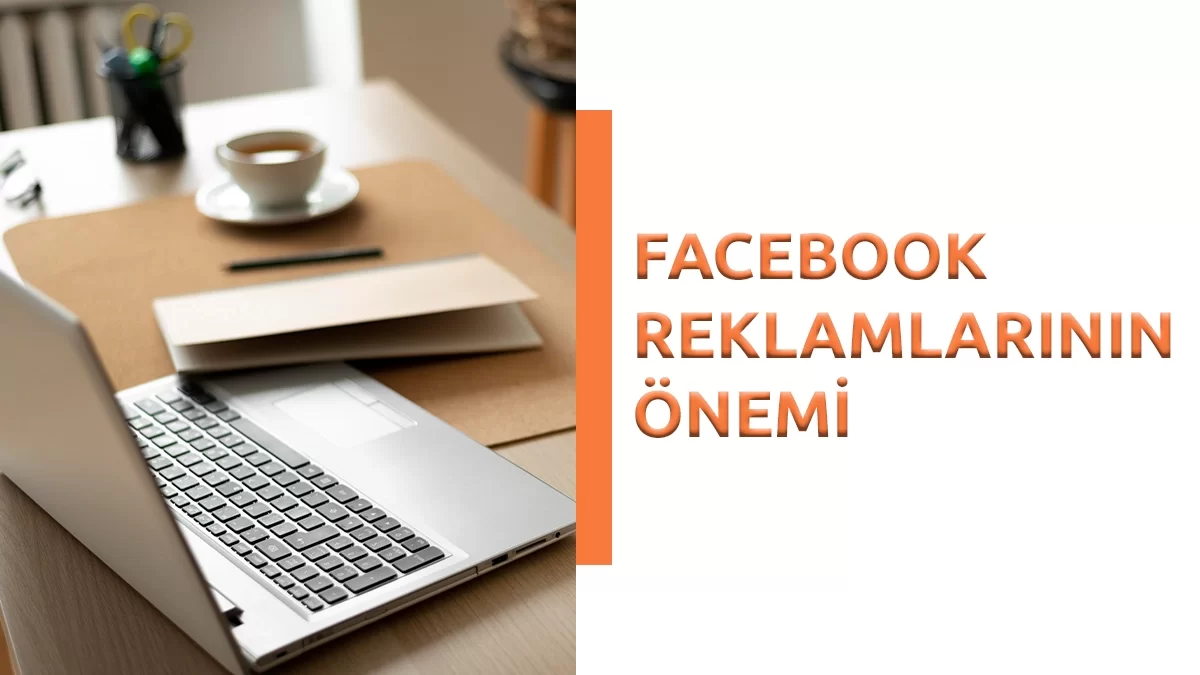 Facebook Reklamlarının Önemi