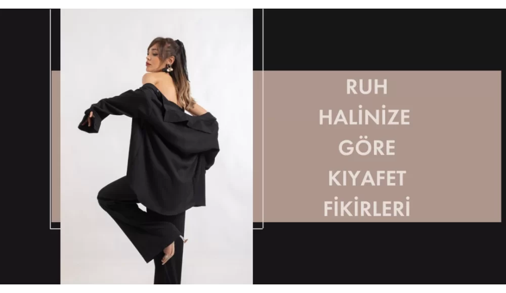 Ruh Halinize Göre Kıyafet Fikirleri