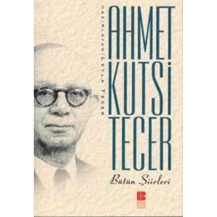 BÜTÜN ŞİİRLERİ AHMET KUTSİ TECER - BİLGE KÜLTÜR