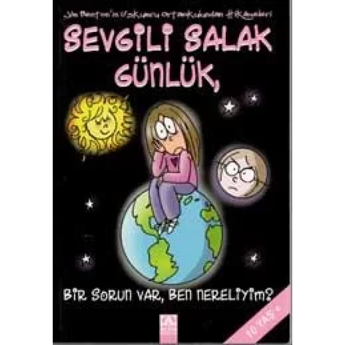 SEVGİLİ SALAK GÜNLÜK 6 BİR SORUN VAR BEN NERELİYİM