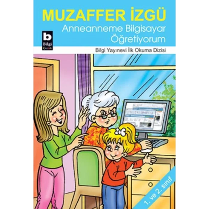 ANNEANNEME BİLGİSAYAR ÖĞRETİYORUM - BİLGİ
