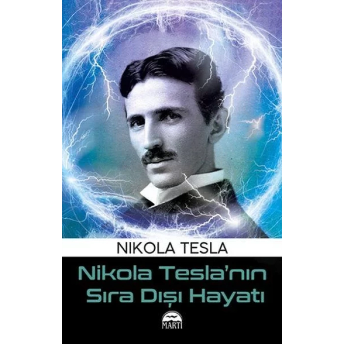 NİKOLA TESLANIN SIRA DIŞI HAYATI - MARTI