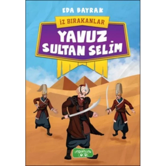 YAVUZ SULTAN SELİM İZ BIRAKANLAR - YEDİVEREN