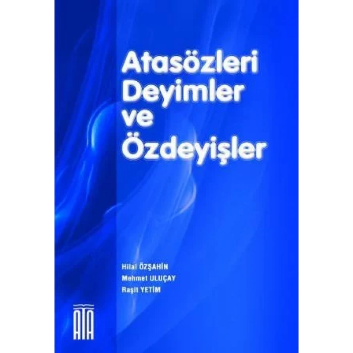 ATA ATASÖZLERİ DEYİMLER VE ÖZDEYİŞLER SÖZLÜĞÜ