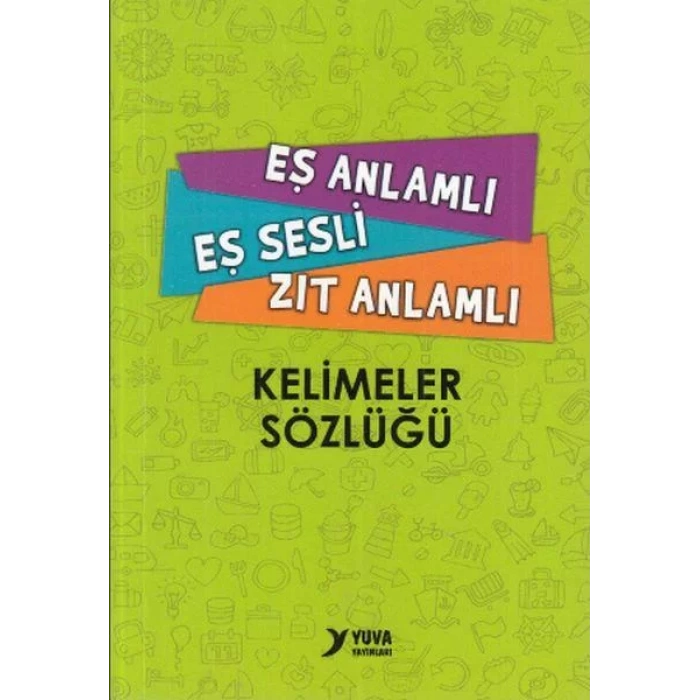YUVA EŞ ANLAMLI EŞ SESLİ ZIT ANLAMLI SÖZLÜĞÜ