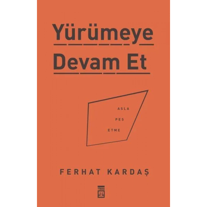 YÜRÜMEYE DEVAM ET - TİMAŞ
