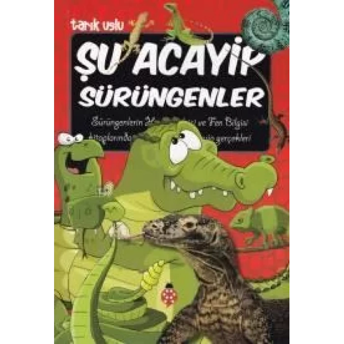 ŞU ACAYİP SÜRÜNGENLER - UĞURBÖCEĞİ