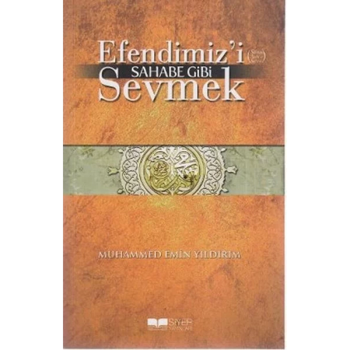 EFENDİMİZİ SAHABE GİBİ SEVMEK - SİYER