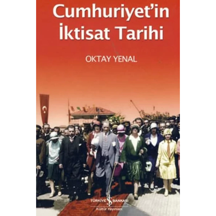 CUMHURİYETİN İKTİSAT TARİHİ - İŞ BANKASI