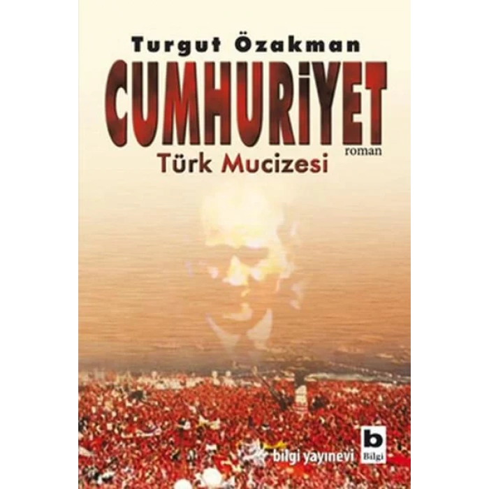 CUMHURİYET TÜRK MUCİZESİ - BİLGİ YAYINEVİ
